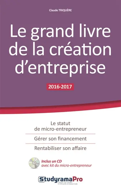 Le grand livre de la création d'entreprise : 2016-2017
