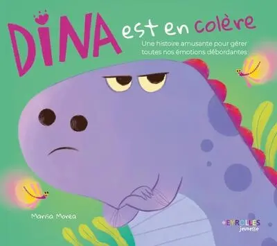 Dina est en colère : une histoire amusante pour gérer toutes nos émotions débordantes
