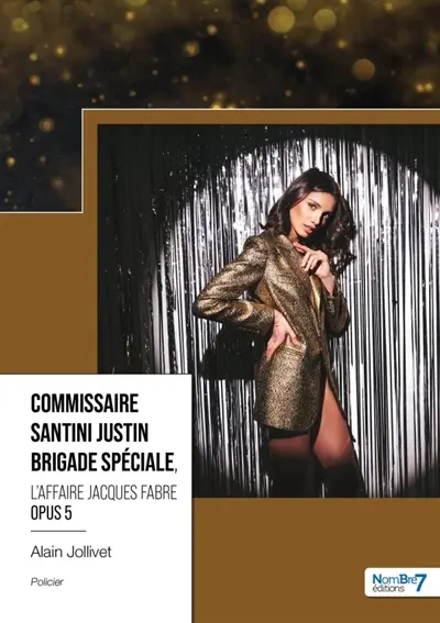 Commissaire Santini Justin : Brigade Spéciale - Opus 5 : L'affaire Jacques Fabre