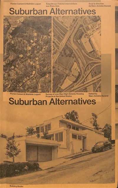 Suburban alternatives : enquêtes sur l'habitat intermédiaire aux Etats-Unis. Suburban alternatives : survey of low-rise high-density housing projects in the United States