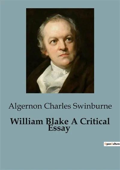 William Blake A Critical Essay : An Exploration of William Blake's Artistic and Poetic Genius