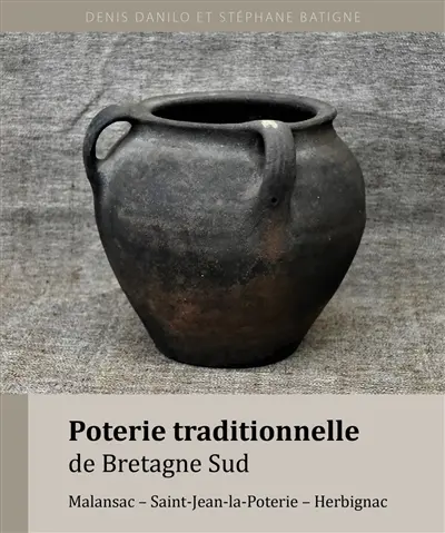 Poterie traditionnelle de Bretagne Sud : Malansac, Saint-Jean-la-Poterie, Herbignac