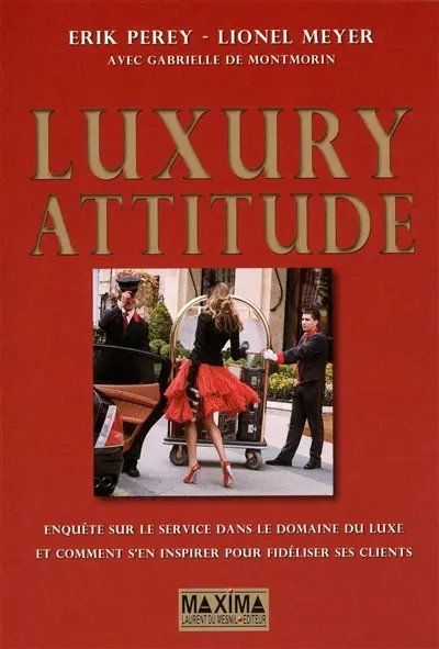 Luxury attitude : enquête sur le service dans le domaine du luxe... et comment s'en inspirer pour fidéliser ses clients
