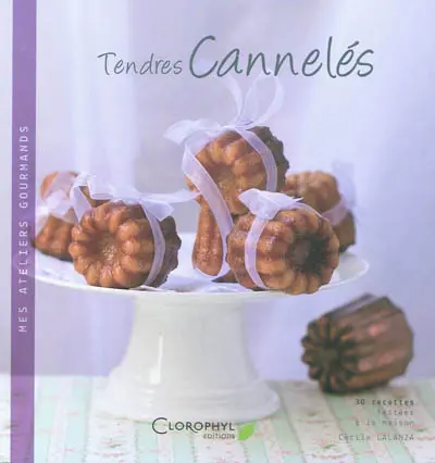 Tendres cannelés : 30 recettes sucrées et salées