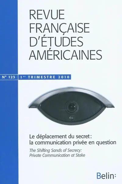 Revue française d'études américaines, n° 123. Le déplacement du secret : la communication privée en question = The shifting sands of secrecy : private communication at stake