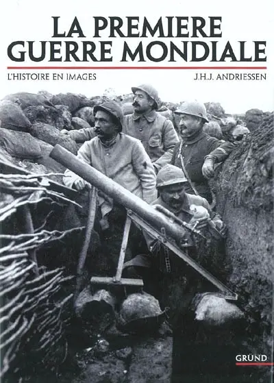 La Première Guerre mondiale : l'histoire en images