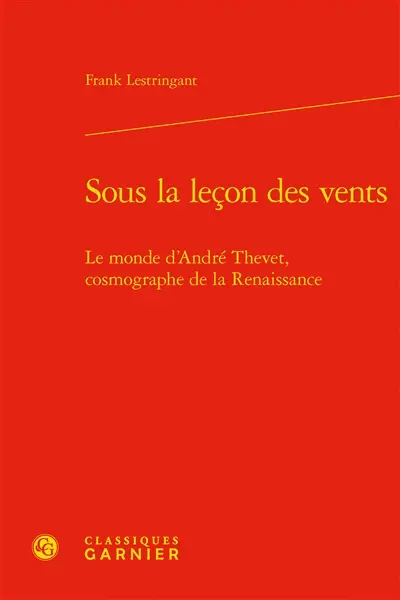 Sous la leçon des vents : le monde d'André Thevet, cosmographe de la Renaissance