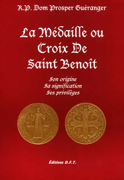 La médaille ou croix de saint Benoît : son origine, sa signification, ses privilèges