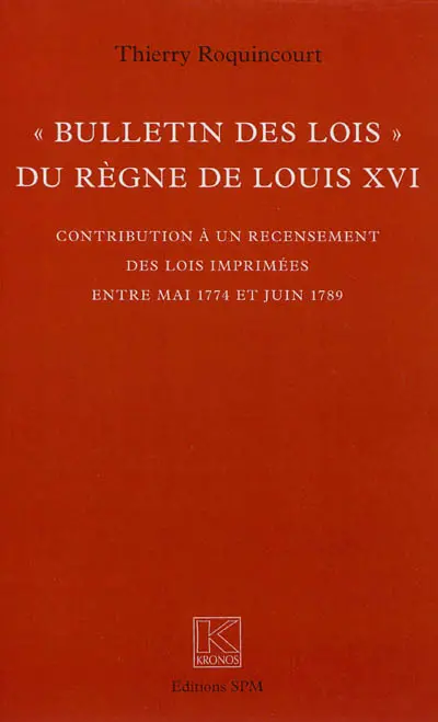 Bulletin des lois du règne de Louis XVI : contribution à un recensement des lois imprimées entre mai 1774 et juin 1789