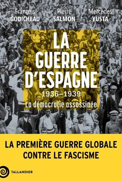 La guerre d'Espagne : 1936-1939 : la démocratie assassinée