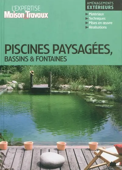 Piscines paysagées, bassins & fontaines : aménagements extérieurs
