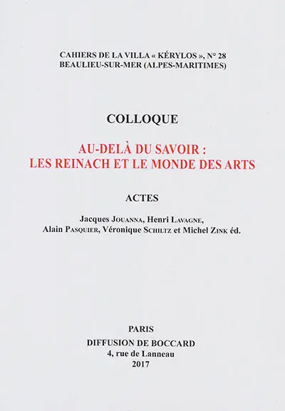Au-delà du savoir : les Reinach et le monde des arts : actes du 27e colloque de la Villa Kérylos à Beaulieu-sur-Mer les 7 et 8 octobre 2016