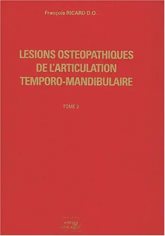 Lésions ostéopathiques de l'articulation temporo-mandibulaire. Vol. 2
