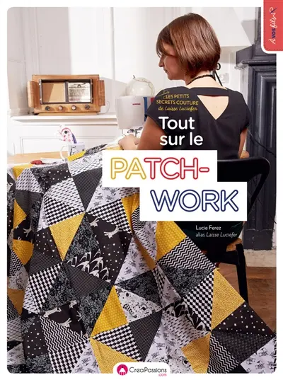 Tout sur le patchwork : les petits secrets couture de Laisse Luciefer