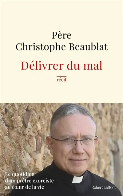 Délivrer du mal : le quotidien d'un prêtre exorciste au coeur de la vie : récit