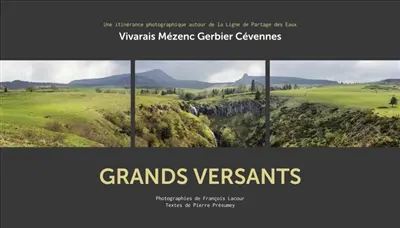 Grands versants : Vivarais, Mézenc, Gerbier, Cévennes : une itinérance photographique autour de la ligne de partage des eaux