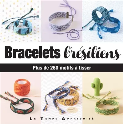 Bracelets brésiliens : plus de 260 motifs à tisser