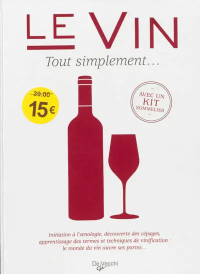 Le vin : tout simplement... : initiation à l'oenologie, découverte des cépages, apprentissage des termes et techniques de vinification : le monde du vin ouvre ses portes...