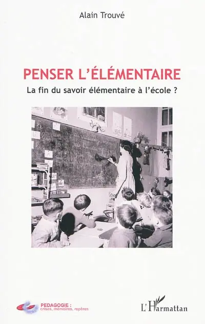 Penser l'élémentaire : la fin du savoir élémentaire à l'école ?