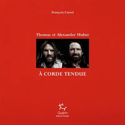 Thomas et Alexander Huber : à corde tendue