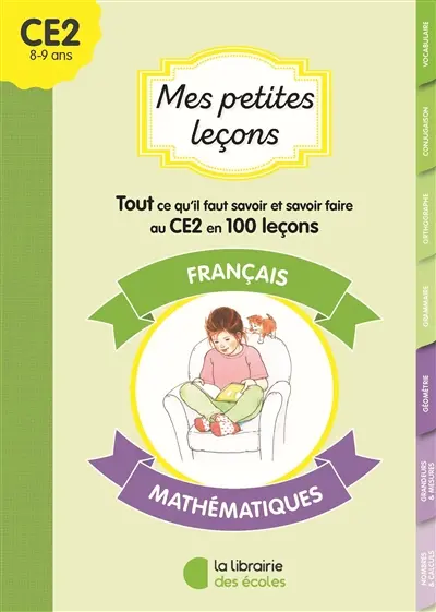 Mes petites leçons CE2 : français, mathématiques : tout ce qu'il faut savoir et savoir-faire au CE2 en 100 leçons