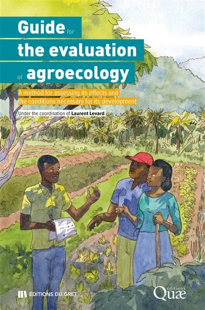 Guide for the evaluation of agroecology : a method for assessing its effects and the conditions necessary for its development