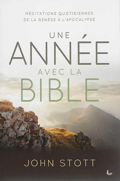 Une année avec la Bible : méditations quotidiennes de la Genèse à l'Apocalypse