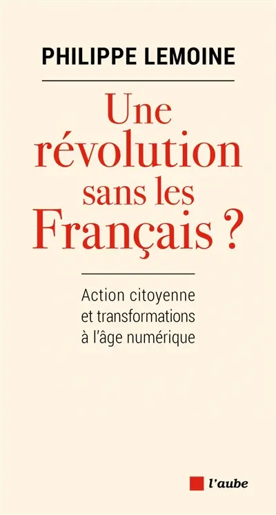 Une révolution sans les Français ? : action citoyenne et transformations à l'âge du numérique