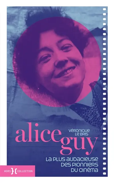 Alice Guy : la plus audacieuse des pionniers du cinéma