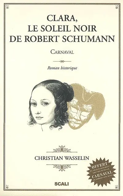 Clara, le soleil noir de Robert Schumann : Carnaval : roman historique