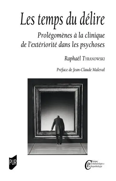 Les temps du délire : prolégomènes à la clinique de l'extériorité dans les psychoses