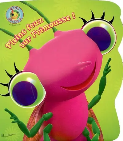 Miss Spider. Plein feux sur Frimousse !