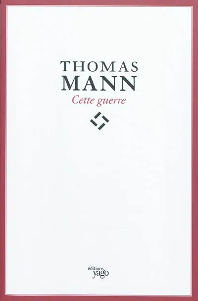 Cette guerre. Thomas Mann : de l'esthète à l'écrivain engagé