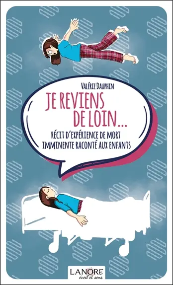 Je reviens de loin... : récit d'expérience de mort imminente raconté aux enfants