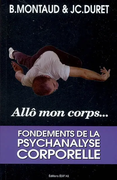 Allô mon corps : fondements de la psychanalyse corporelle