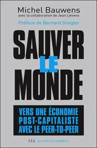 Sauver le monde : vers une économie post-capitaliste avec le peer-to-peer