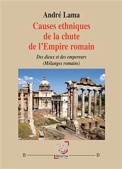 Causes ethniques de la chute de l’empire romain : Des Dieux et des empereurs (Mélanges romains)