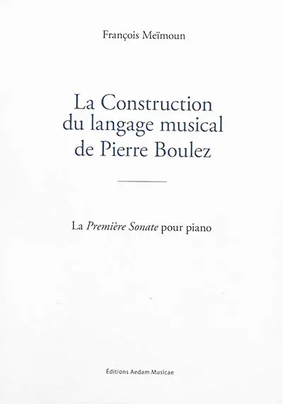 La construction du langage musical de Pierre Boulez : la Première sonate pour piano