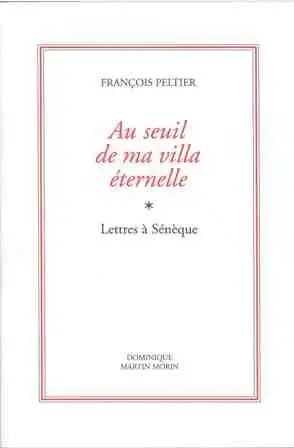 Au seuil de ma villa éternelle : lettres à Sénèque