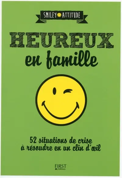 Heureux en famille : 52 situations de crise à résoudre en un clin d'oeil