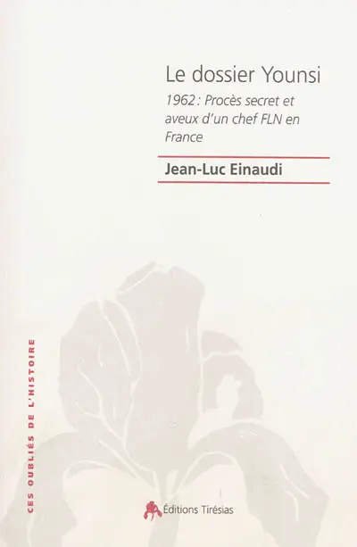 Le dossier Younsi : 1962 : procès secret et aveux d'un chef FLN en France