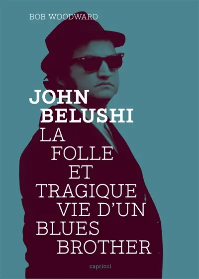 John Belushi : la folle et tragique vie d'un Blues Brother