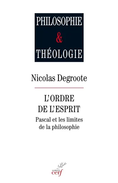 L'ordre de l'esprit : Pascal et les limites de la philosophie