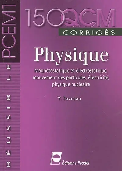 Physique : magnétostatique et électrostatique, mouvement des particules, électricité, physique nucléaire