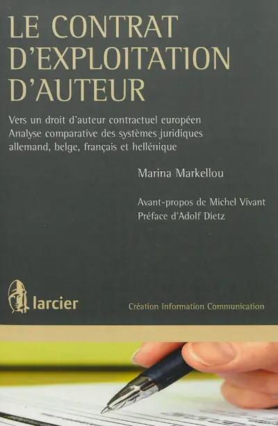 Le contrat d'exploitation d'auteur : vers un droit d'auteur contractuel européen : analyse comparative des systèmes juridiques allemand, belge, français et héllénique