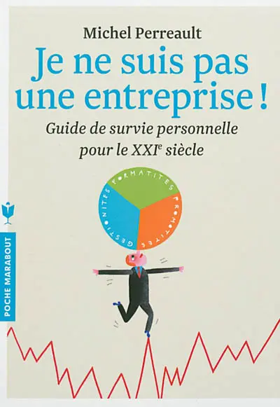 Je ne suis pas une entreprise ! : guide de survie personnelle pour le XXIe siècle
