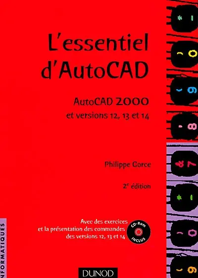 L'essentiel d'AutoCAD : AutoCAD 2000 et versions 12, 13 et 14 : avec des exercices et la présentation des commandes des versions 12, 13 et 14 (CD-ROM)