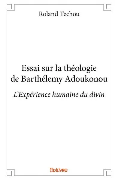 Essai sur la théologie de barthélemy adoukonou : L'Expérience humaine du divin