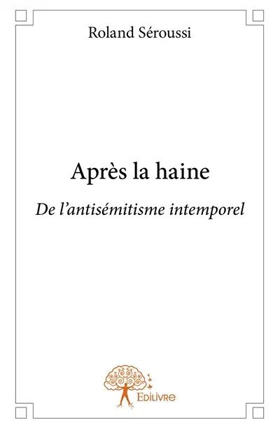 Après la haine : De l'antisémitisme intemporel