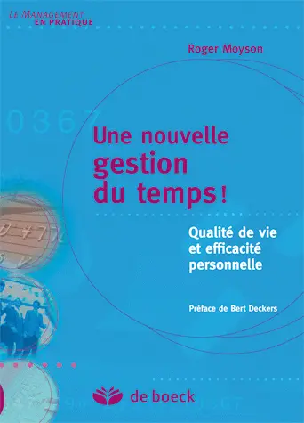 Une nouvelle gestion du temps ! : qualité de vie et efficacité personnelle